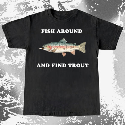 Fish Around And Find Trout Funny Fishing Shirt (view 3)