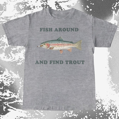 Fish Around And Find Trout Funny Fishing Shirt (view 5)