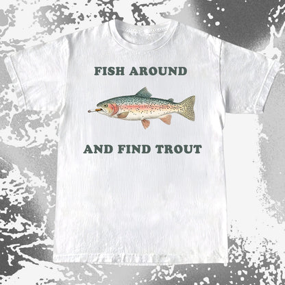 Fish Around And Find Trout Funny Fishing Shirt (view 2)