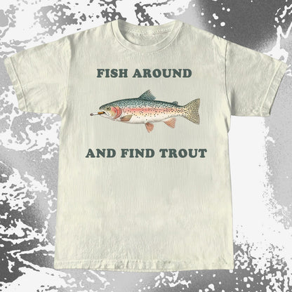 Fish Around And Find Trout Funny Fishing Shirt (view 4)
