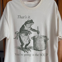 You're Going in the Soup Frog Shirt