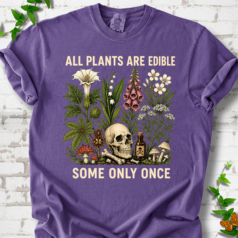 All Plants Are Edible Some Only Once T-Shirt
