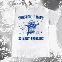 Houston I Have So Many Problems Raccoon Astronaut, funny meme tee gift
