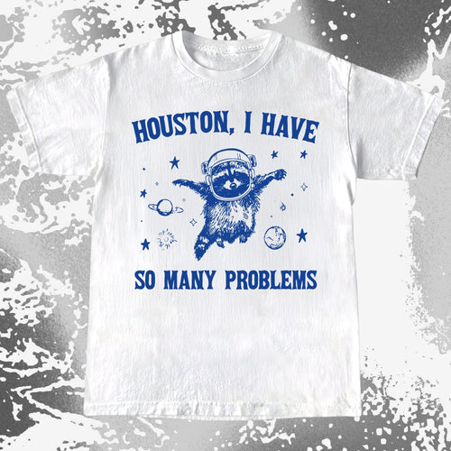 Houston I Have So Many Problems Raccoon Astronaut, funny meme tee gift