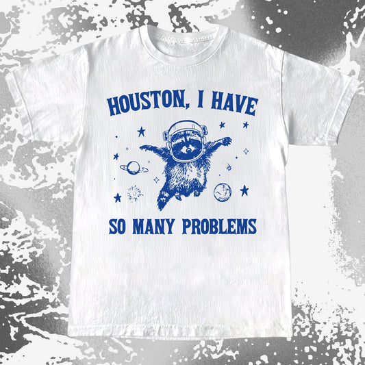 Houston I Have So Many Problems Raccoon Astronaut, funny meme tee gift