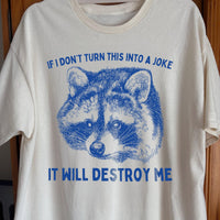 If I Don't Turn This Into A Joke Raccoon Shirt, funny meme tee gift