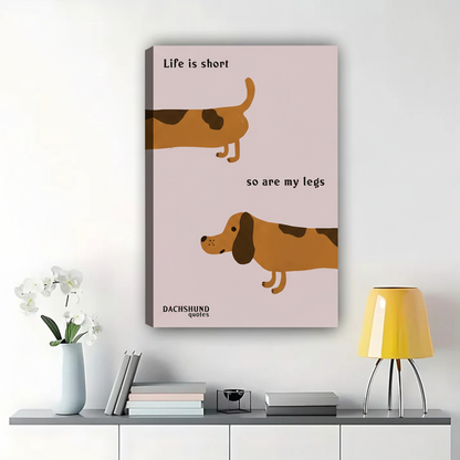 Life Is Short So Are My Legs Dachshund Wall Art - Funny Dog Canvas Print