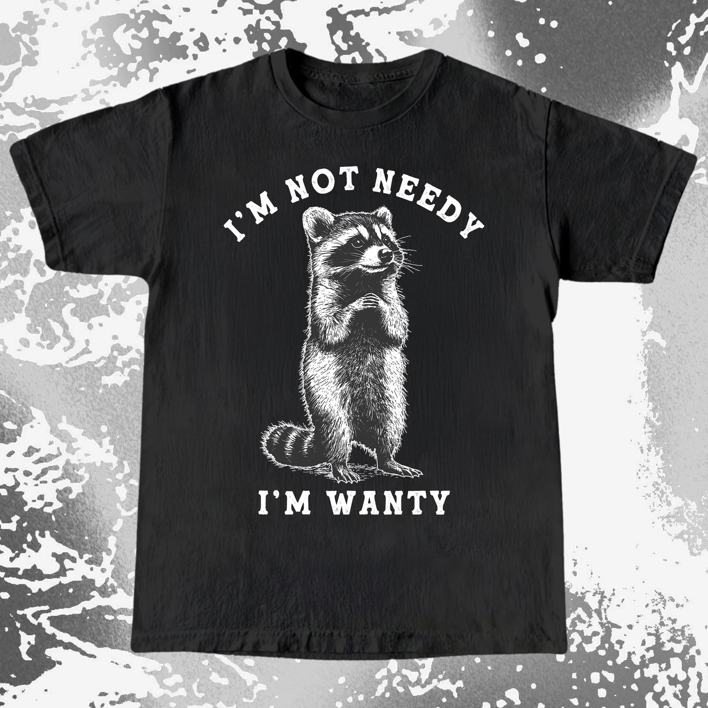 I'm Not Needy I'm Wanty Funny Raccoon, funny meme tee gift (view 3)
