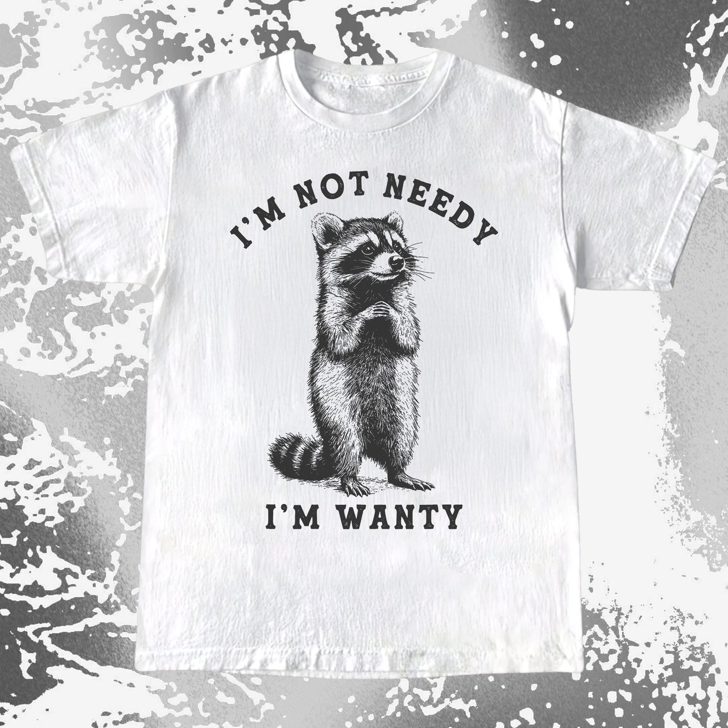 I'm Not Needy I'm Wanty Funny Raccoon, funny meme tee gift (view 2)