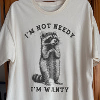 I'm Not Needy I'm Wanty Funny Raccoon, funny meme tee gift