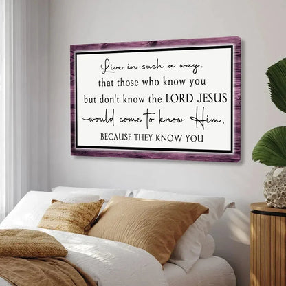 live in such a way that those who know you christian wall art canvas (Landscape) (view 9)