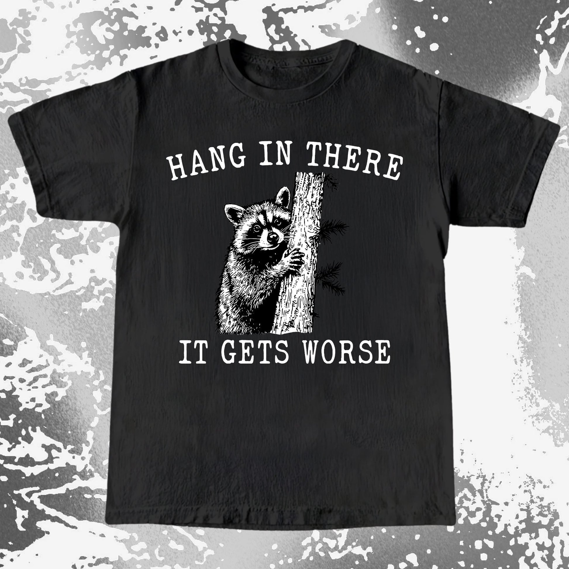 Hang In There It Gets Worse Raccoon Shirt, funny meme tee gift (view 2)