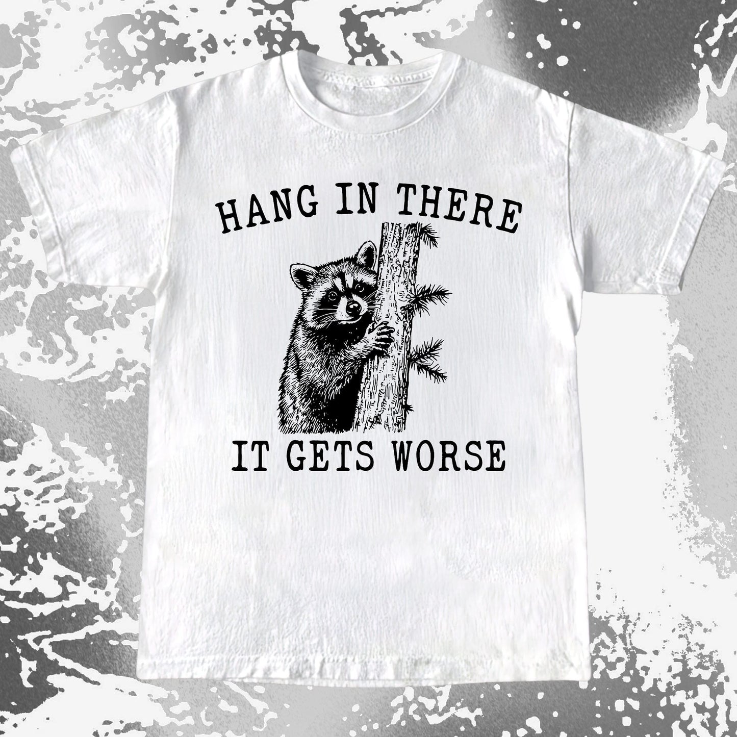 Hang In There It Gets Worse Raccoon Shirt, funny meme tee gift