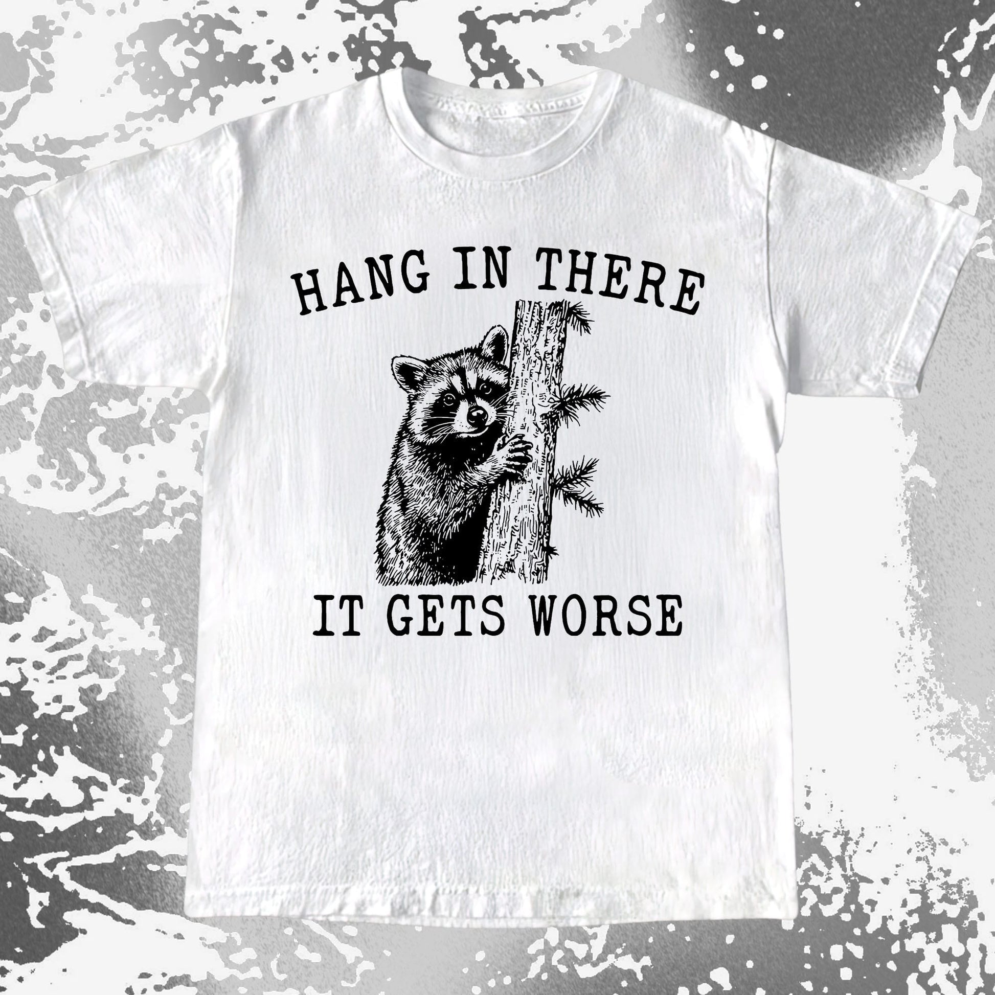 Hang In There It Gets Worse Raccoon Shirt, funny meme tee gift