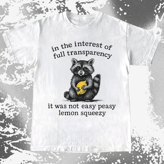 Full Transparency Not Easy Peasy Raccoon Lemon, funny meme tee gift