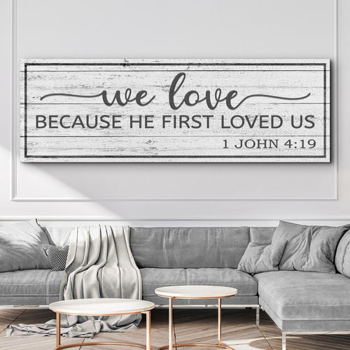 1 John 4:19 - Because He First Loved Us Sign