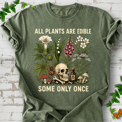 All Plants Are Edible Some Only Once T-Shirt