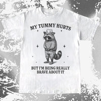 Funny Raccoon My Tummy Hurts Being Really Brave Shirt, funny meme tee gift