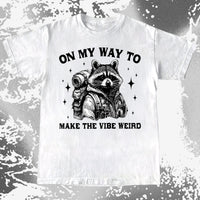 On My Way To Make The Vibe Weird Raccoon Shirt, funny meme tee gift