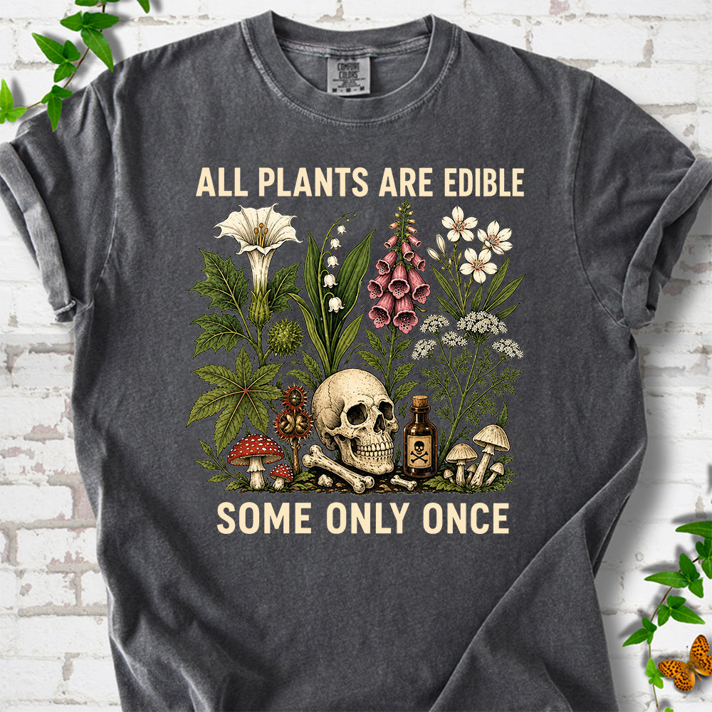 All Plants Are Edible Some Only Once T-Shirt