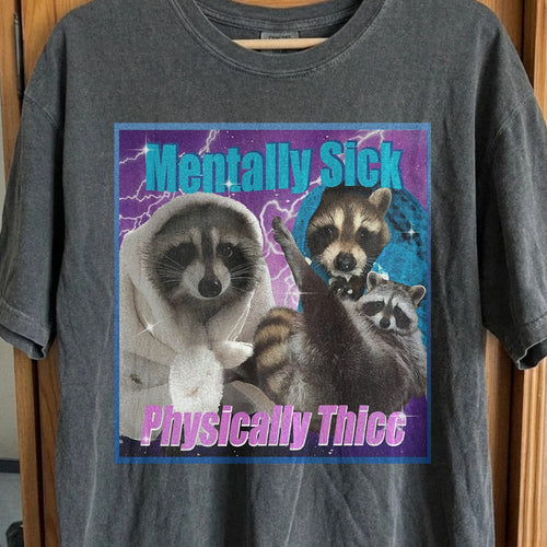 Mentally Sick Physically Thicc Raccoon T-Shirt, funny meme tee gift
