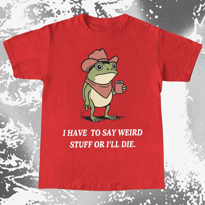I Have To Say Weird Stuff Or I'll Die Frog Shirt (view 6)