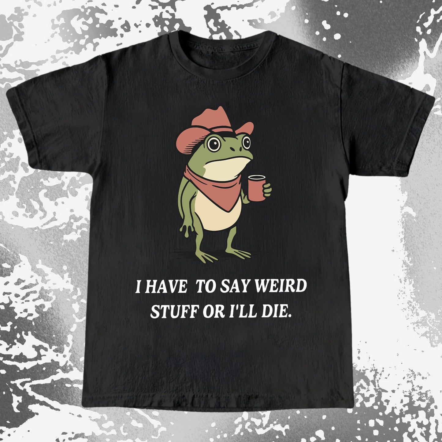 I Have To Say Weird Stuff Or I'll Die Frog Shirt (view 2)