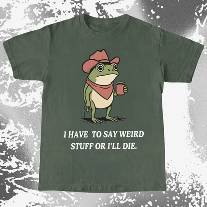 I Have To Say Weird Stuff Or I'll Die Frog Shirt (view 5)