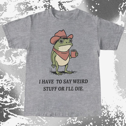 I Have To Say Weird Stuff Or I'll Die Frog Shirt (view 4)