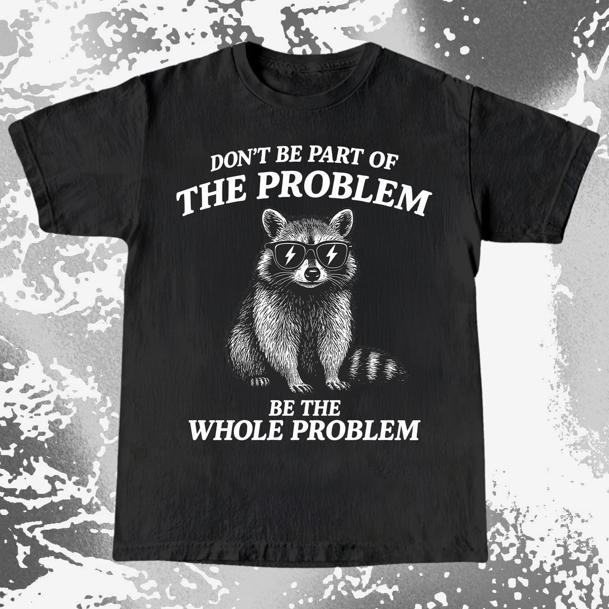 Be The Whole Problem Raccoon, funny meme tee gift (view 3)