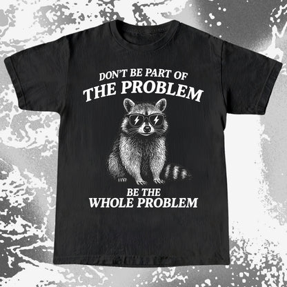 Be The Whole Problem Raccoon, funny meme tee gift (view 3)