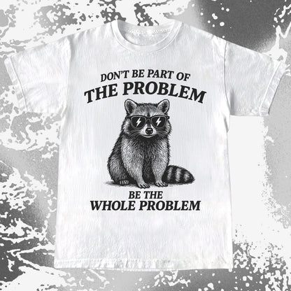 Be The Whole Problem Raccoon, funny meme tee gift (view 2)