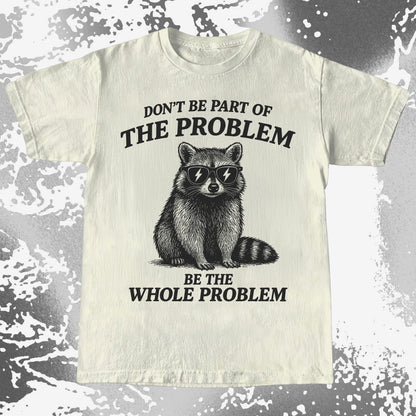 Be The Whole Problem Raccoon, funny meme tee gift (view 4)