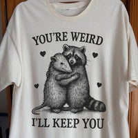 Raccoon Opossum You're Weird I'll Keep You, funny meme tee gift